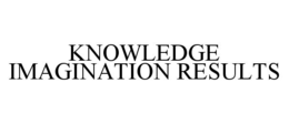 KNOWLEDGE IMAGINATION RESULTS trademark