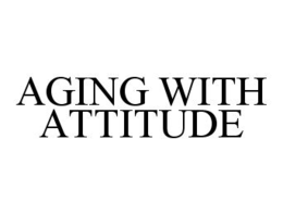 AGING WITH ATTITUDE trademark