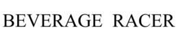 BEVERAGE RACER trademark