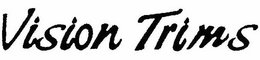 VISION TRIMS trademark