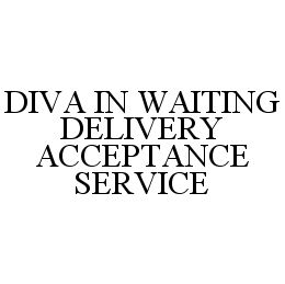 DIVA IN WAITING DELIVERY ACCEPTANCE SERVICE trademark