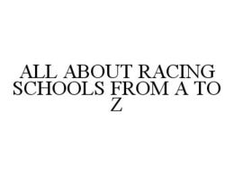ALL ABOUT RACING SCHOOLS FROM A TO Z trademark