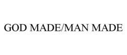 GOD MADE/MAN MADE trademark
