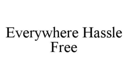 EVERYWHERE HASSLE FREE trademark