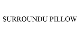 SURROUNDU PILLOW trademark