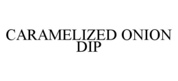CARAMELIZED ONION DIP trademark