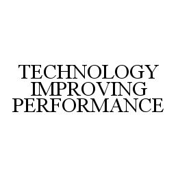 TECHNOLOGY IMPROVING PERFORMANCE trademark