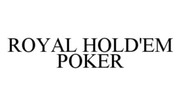ROYAL HOLD'EM POKER trademark