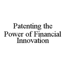 PATENTING THE POWER OF FINANCIAL INNOVATION trademark