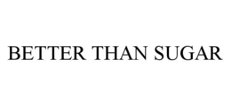 BETTER THAN SUGAR trademark
