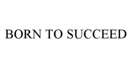 BORN TO SUCCEED trademark