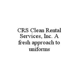 CRS CLEAN RENTAL SERVICES, INC. A FRESH APPROACH TO UNIFORMS trademark