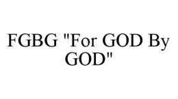 FGBG "FOR GOD BY GOD" trademark