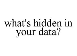 WHAT'S HIDDEN IN YOUR DATA? trademark