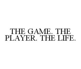 THE GAME. THE PLAYER. THE LIFE. trademark