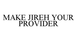 MAKE JIREH YOUR PROVIDER trademark