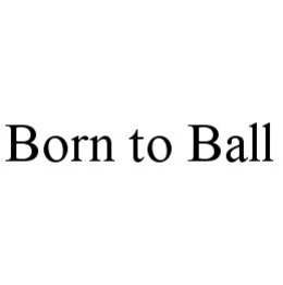 BORN TO BALL trademark