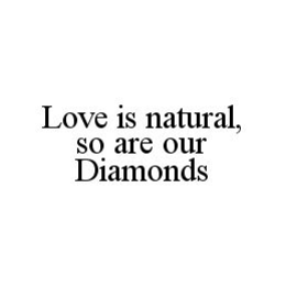 LOVE IS NATURAL, SO ARE OUR DIAMONDS trademark