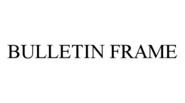 BULLETIN FRAME trademark