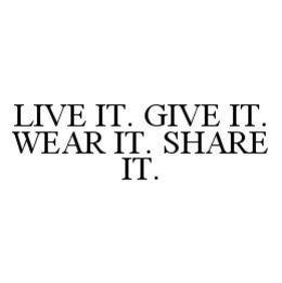 LIVE IT. GIVE IT. WEAR IT. SHARE IT. trademark