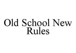 OLD SCHOOL NEW RULES trademark