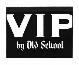 VIP BY OLD SCHOOL trademark