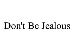 DON'T BE JEALOUS trademark