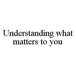 UNDERSTANDING WHAT MATTERS TO YOU trademark
