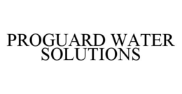 PROGUARD WATER SOLUTIONS trademark