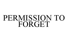 PERMISSION TO FORGET trademark