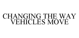 CHANGING THE WAY VEHICLES MOVE trademark
