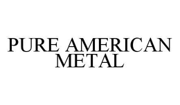 PURE AMERICAN METAL trademark