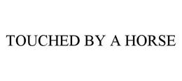 TOUCHED BY A HORSE trademark