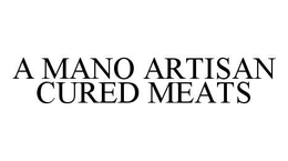 A MANO ARTISAN CURED MEATS trademark