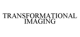 TRANSFORMATIONAL IMAGING trademark