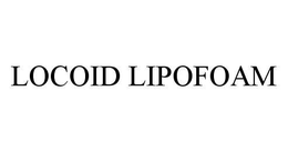 LOCOID LIPOFOAM trademark