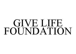 GIVE LIFE FOUNDATION trademark