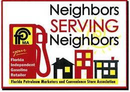 NEIGHBORS SERVING NEIGHBORS FPMA YOUR FLORIDA INDEPENDENT GASOLINE RETAILER FLORIDA PETROLEUM MARKETERS AND CONVENIENCE STORE ASSOCIATION trademark
