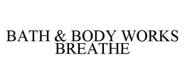 BATH & BODY WORKS BREATHE trademark