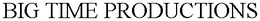 BIG TIME PRODUCTIONS trademark