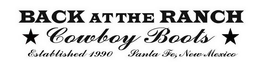BACK AT THE RANCH COWBOY BOOTS ESTABLISHED 1990 SANTA FE, NEW MEXICO trademark