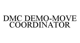 DMC DEMO-MOVE COORDINATOR trademark