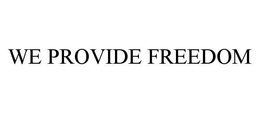 WE PROVIDE FREEDOM trademark
