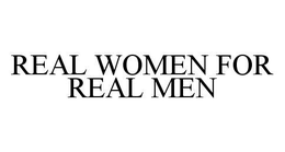 REAL WOMEN FOR REAL MEN trademark