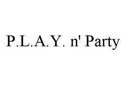 P.L.A.Y. N' PARTY trademark