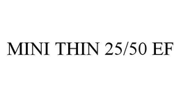 MINI THIN 25/50 EF trademark
