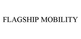 FLAGSHIP MOBILITY trademark