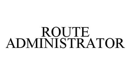 ROUTE ADMINISTRATOR trademark