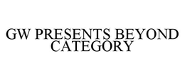 GW PRESENTS BEYOND CATEGORY trademark
