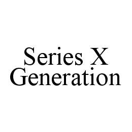 SERIES X GENERATION trademark